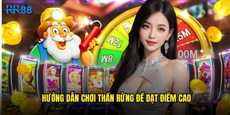Hướng dẫn chơi Thần Rừng để đạt điểm cao