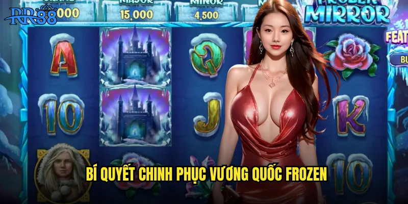 Bí quyết chinh phục vương quốc Frozen