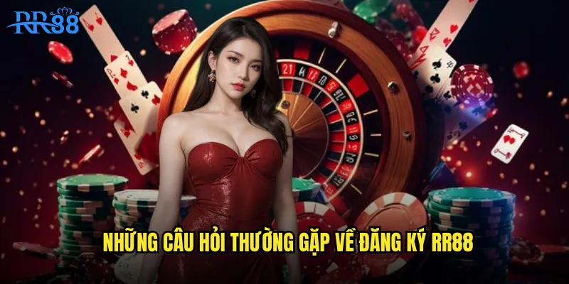 Những câu hỏi thường gặp về đăng ký RR88