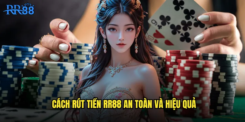 Cách rút tiền RR88 an toàn và hiệu quả