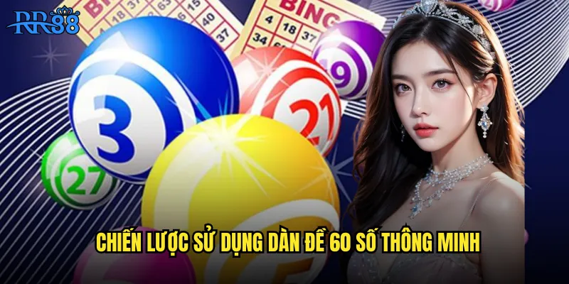 Chiến lược sử dụng dàn đề 60 số thông minh