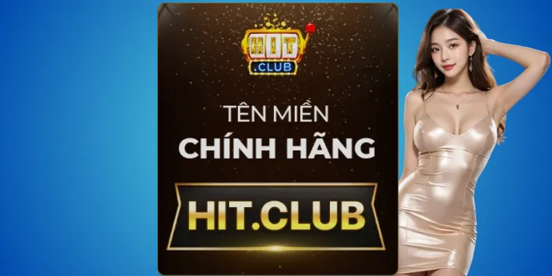 Hit.club – thương hiệu uy tín được xác nhận
